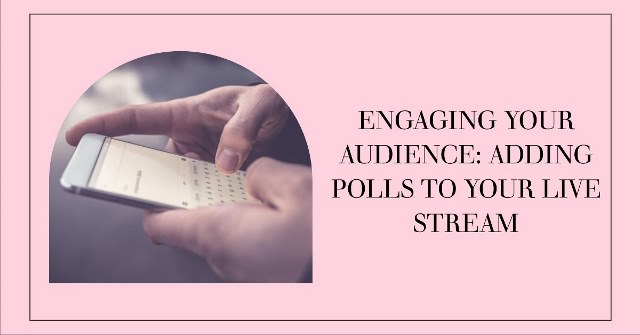 Engaging Your Audience: Adding Polls to Your Live Stream