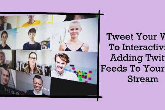 Tweet Your Way to Interactivity: Adding Twitter Feeds to Your Live Stream