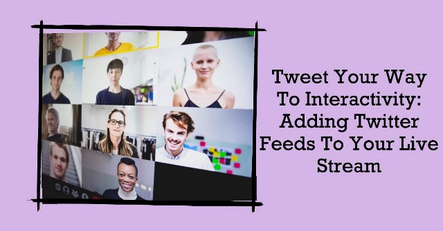 Tweet Your Way to Interactivity: Adding Twitter Feeds to Your Live Stream