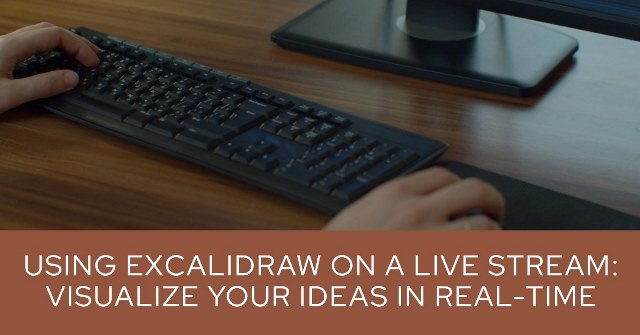 Using Excalidraw on a livestream: Visualize your ideas in real-time