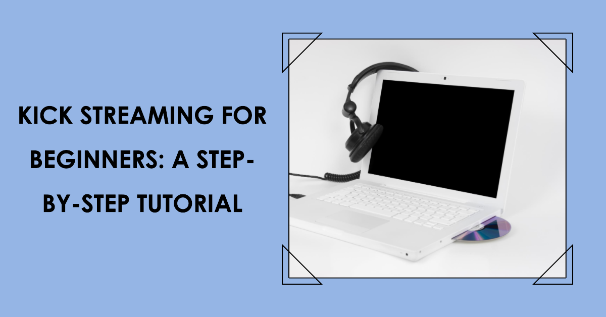 Kick streaming for beginners